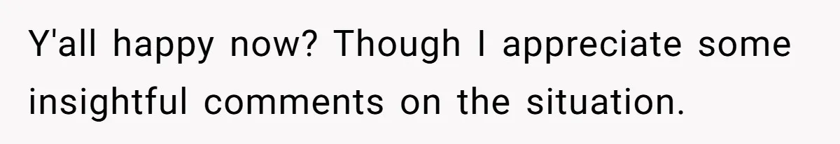 Y'all happy now? Though I appreciate some insightful comments on the situation.