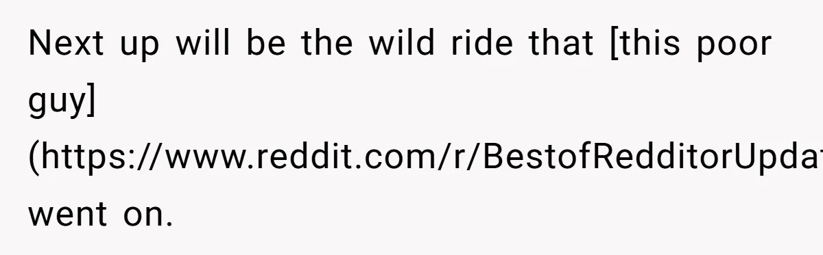 Next up will be the wild ride that [this poor guy](https://www.reddit.com/r/BestofRedditorUpdates/comments/vetfpn/very_long_my_marriage_is_on_the_rocks_because_of/) went on.