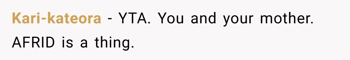 Kari-kateora − YTA. You and your mother. AFRID is a thing.