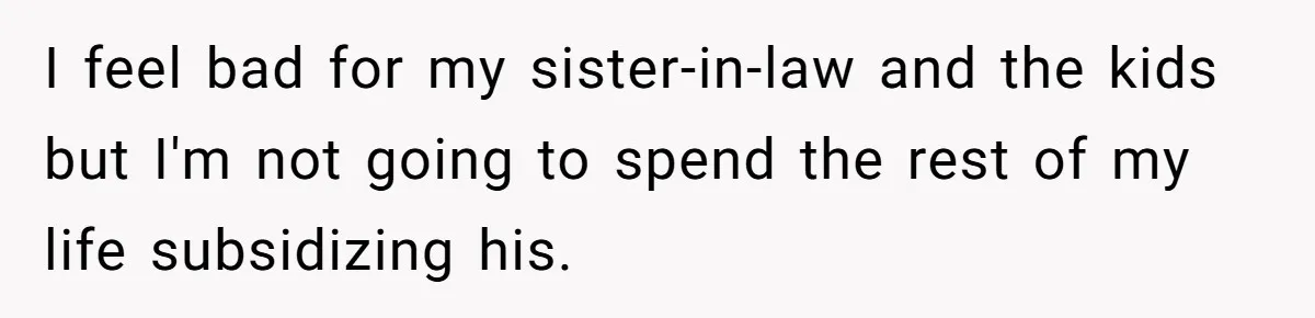 Landlord Sells Rental House After Brother Stops Paying Rent And Refuses Maintenance I feel bad for my sister-in-law and the kids but I'm not going to spend the rest of my life subsidizing his.