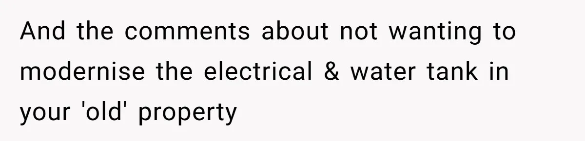 Landlord Sells Rental House After Brother Stops Paying Rent And Refuses Maintenance And the comments about not wanting to modernise the electrical & water tank in your 'old' property