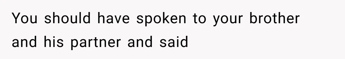 Landlord Sells Rental House After Brother Stops Paying Rent And Refuses Maintenance You should have spoken to your brother and his partner and said