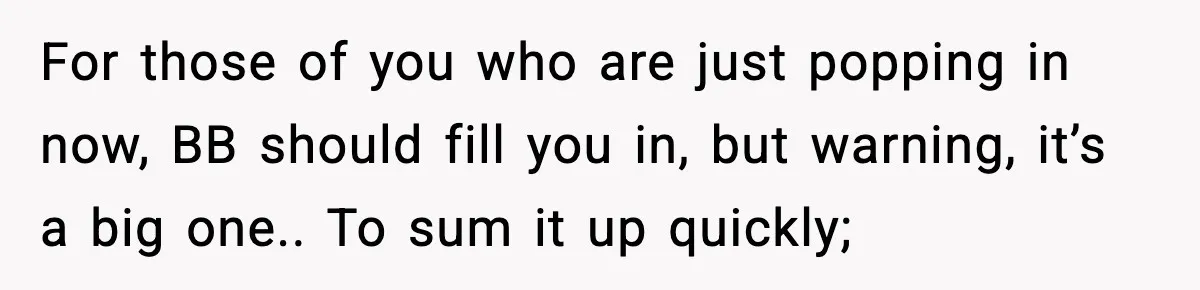 For those of you who are just popping in now, BB should fill you in, but warning, it’s a big one.. To sum it up quickly;
