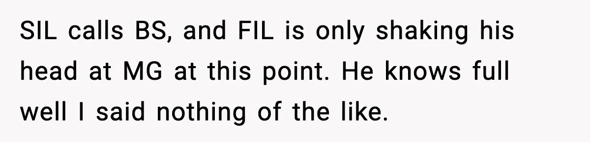 SIL calls BS, and FIL is only shaking his head at MG at this point. He knows full well I said nothing of the like.