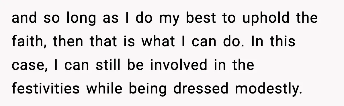and so long as I do my best to uphold the faith, then that is what I can do. In this case, I can still be involved in the festivities...