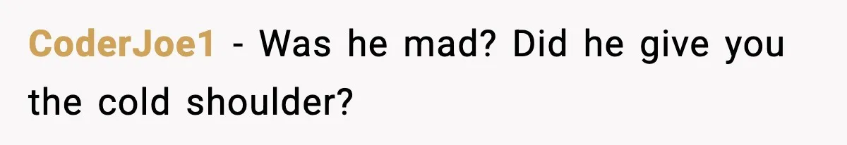 Man Refuses To Adjust Thermostat As Told, Parents Return To 50 Degree Shock CoderJoe1 - Was he mad? Did he give you the cold shoulder?