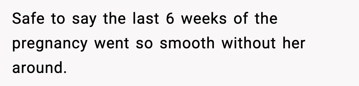 MIL Demands Adoption Of Fifth Baby, Threatens To Disown Son When He Refuses Safe to say the last 6 weeks of the pregnancy went so smooth without her around.