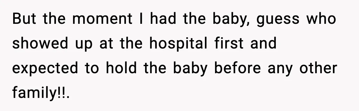 MIL Demands Adoption Of Fifth Baby, Threatens To Disown Son When He Refuses But the moment I had the baby, guess who showed up at the hospital first and expected to hold the baby before any other family!!.