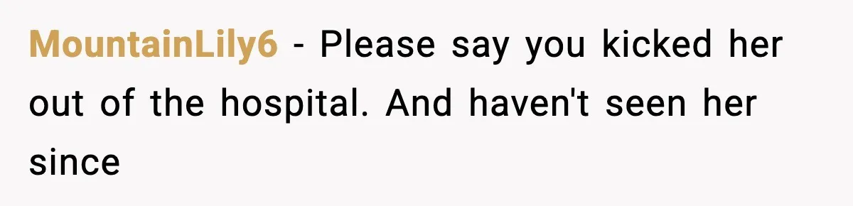 MIL Demands Adoption Of Fifth Baby, Threatens To Disown Son When He Refuses MountainLily6 - Please say you kicked her out of the hospital. And haven't seen her since