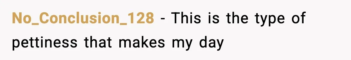 No_Conclusion_128 - This is the type of pettiness that makes my day