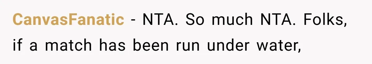 CanvasFanatic − NTA. So much NTA. Folks, if a match has been run under water,