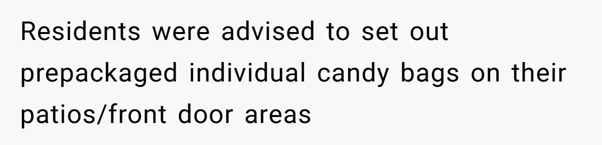 Residents were advised to set out prepackaged individual candy bags on their patios/front door areas