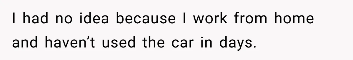 I had no idea because I work from home and haven’t used the car in days.