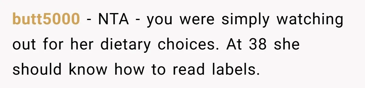 butt5000 − NTA - you were simply watching out for her dietary choices. At 38 she should know how to read labels.