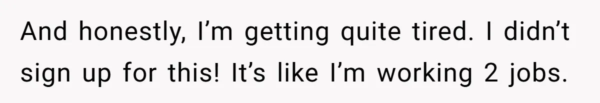 Man Lets Himself Go Completely, Then Accuses Wife Of Betrayal When She Files For Divorce And honestly, I’m getting quite tired. I didn’t sign up for this! It’s like I’m working 2 jobs.