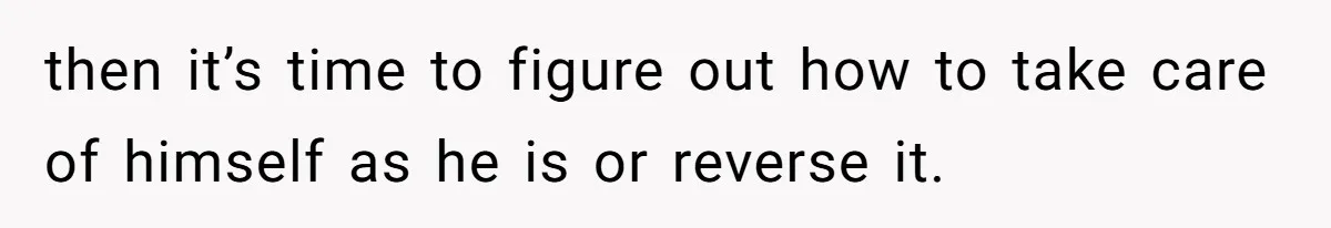 Man Lets Himself Go Completely, Then Accuses Wife Of Betrayal When She Files For Divorce then it’s time to figure out how to take care of himself as he is or reverse it.