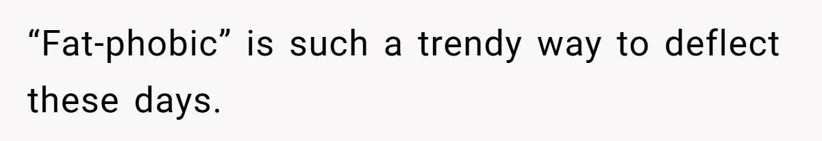 Man Lets Himself Go Completely, Then Accuses Wife Of Betrayal When She Files For Divorce “Fat-phobic” is such a trendy way to deflect these days.