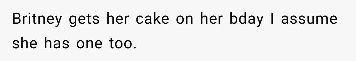 Britney gets her cake on her bday I assume she has one too.