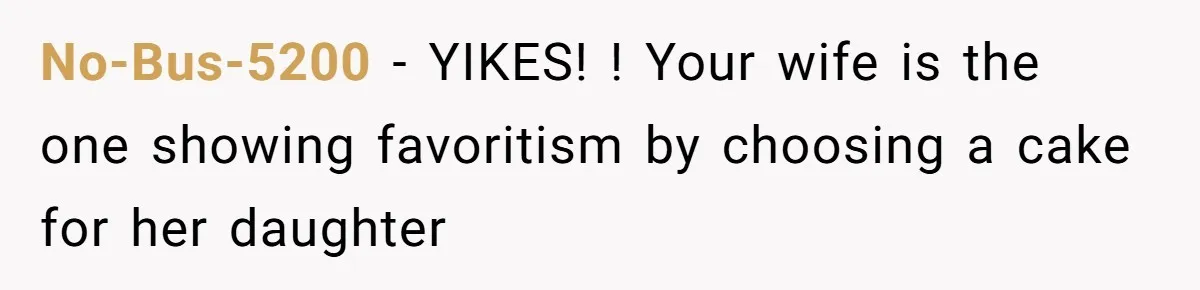 No-Bus-5200 − YIKES! ! Your wife is the one showing favoritism by choosing a cake for her daughter