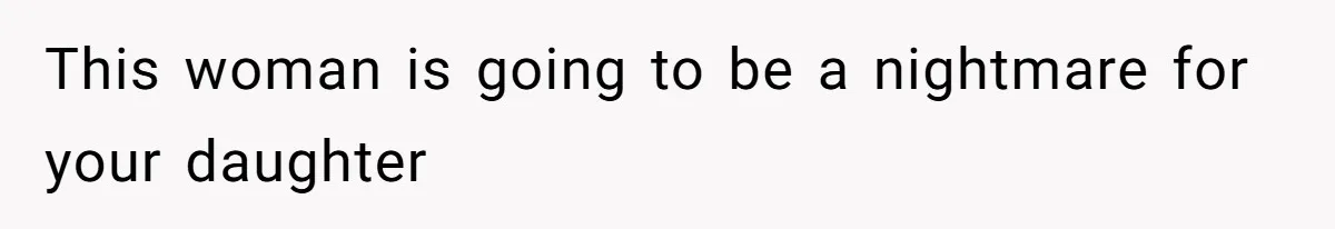 This woman is going to be a nightmare for your daughter