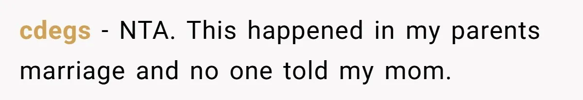 cdegs − NTA. This happened in my parents marriage and no one told my mom.