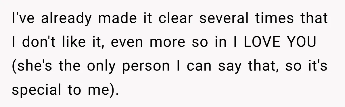 I've already made it clear several times that I don't like it, even more so in I LOVE YOU (she's the only person I can say that, so it's special...