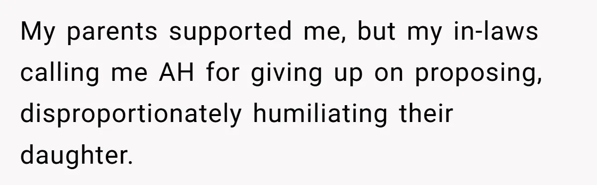 My parents supported me, but my in-laws calling me AH for giving up on proposing, disproportionately humiliating their daughter.