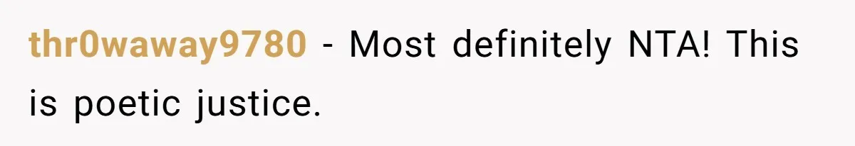 thr0waway9780 − Most definitely NTA! This is poetic justice.