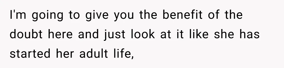 I'm going to give you the benefit of the doubt here and just look at it like she has started her adult life,