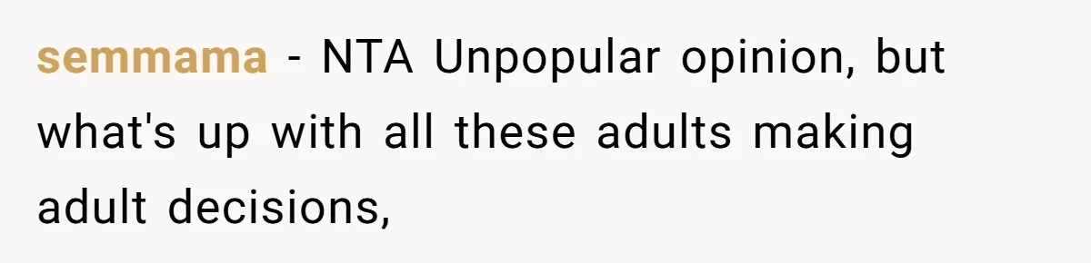 semmama − NTA Unpopular opinion, but what's up with all these adults making adult decisions,