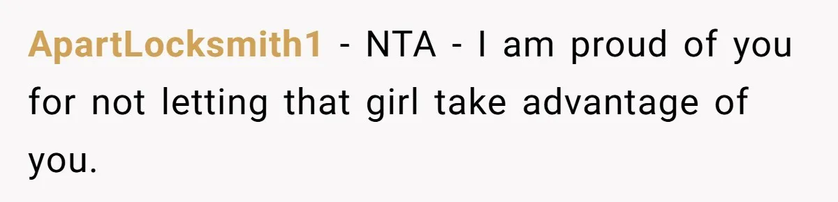 ApartLocksmith1 − NTA - I am proud of you for not letting that girl take advantage of you.