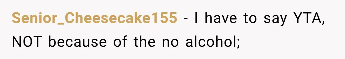 Senior_Cheesecake155 − I have to say YTA, NOT because of the no alcohol;