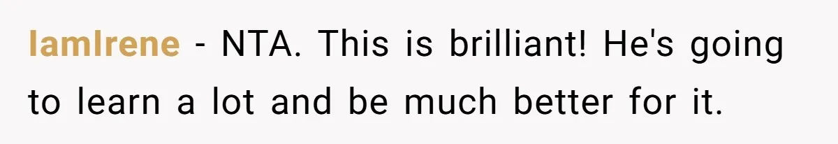 IamIrene − NTA. This is brilliant! He's going to learn a lot and be much better for it.