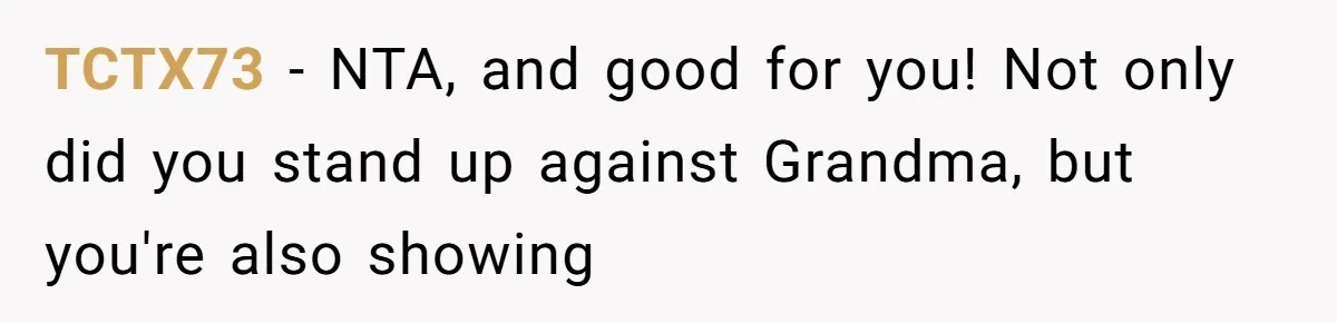 TCTX73 − NTA, and good for you! Not only did you stand up against Grandma, but you're also showing