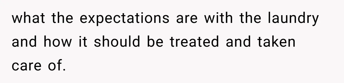 what the expectations are with the laundry and how it should be treated and taken care of.