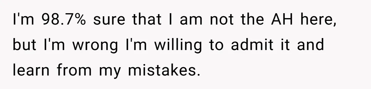 I'm 98.7% sure that I am not the AH here, but I'm wrong I'm willing to admit it and learn from my mistakes.