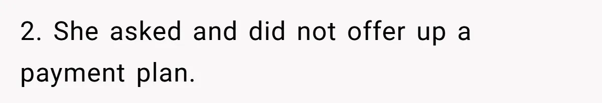 A Redditor’s Refusal To Fund A Friend’s Lavish Wedding Sparks Entitlement Outrage 2. She asked and did not offer up a payment plan.