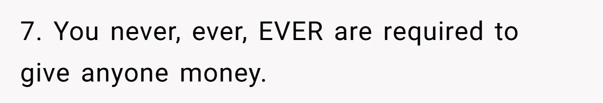 A Redditor’s Refusal To Fund A Friend’s Lavish Wedding Sparks Entitlement Outrage 7. You never, ever, EVER are required to give anyone money.