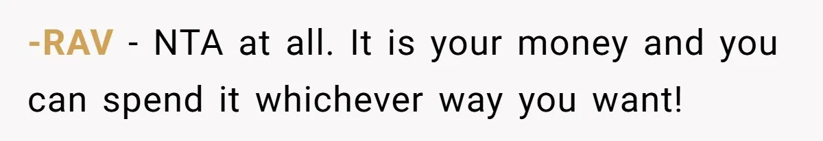 A Redditor’s Refusal To Fund A Friend’s Lavish Wedding Sparks Entitlement Outrage -RAV − NTA at all. It is your money and you can spend it whichever way you want!
