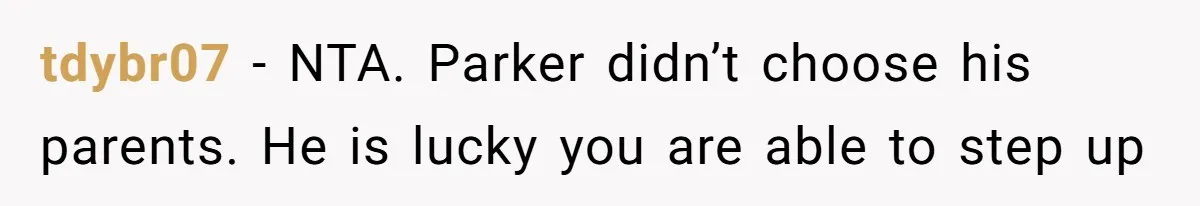 tdybr07 − NTA. Parker didn’t choose his parents. He is lucky you are able to step up