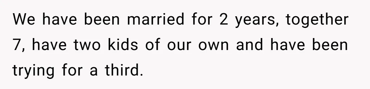 Husband Stunned After Wife Secretly Signs Up To Be Surrogate Without Telling Him We have been married for 2 years, together 7, have two kids of our own and have been trying for a third.