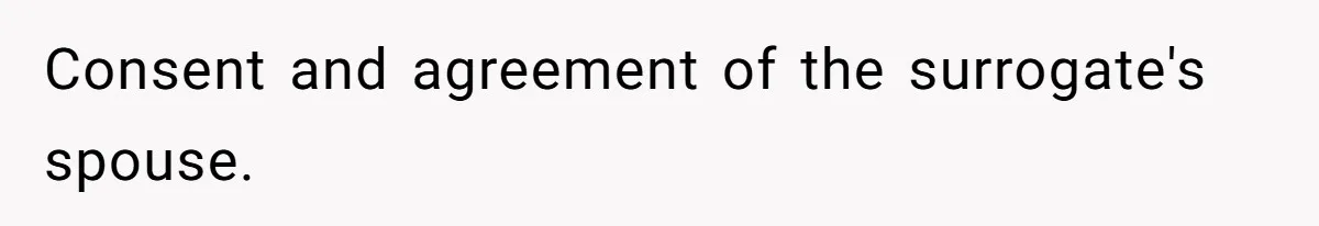 Husband Stunned After Wife Secretly Signs Up To Be Surrogate Without Telling Him Consent and agreement of the surrogate's spouse.