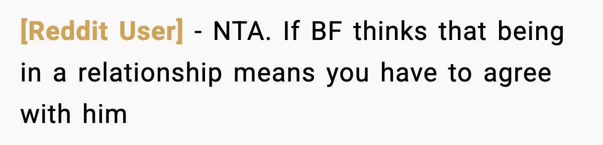 [Reddit User] − NTA. If BF thinks that being in a relationship means you have to agree with him