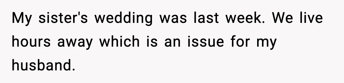 Husband Cancels Wife’s Ticket To Stop Her From Attending Sister’s Wedding, She Drives Anyway My sister's wedding was last week. We live hours away which is an issue for my husband.