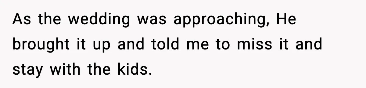 Husband Cancels Wife’s Ticket To Stop Her From Attending Sister’s Wedding, She Drives Anyway As the wedding was approaching, He brought it up and told me to miss it and stay with the kids.