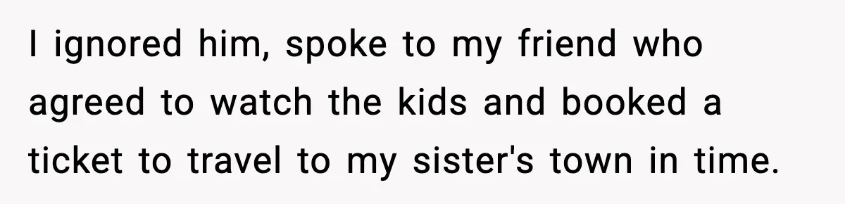 Husband Cancels Wife’s Ticket To Stop Her From Attending Sister’s Wedding, She Drives Anyway I ignored him, spoke to my friend who agreed to watch the kids and booked a ticket to travel to my sister's town in time.