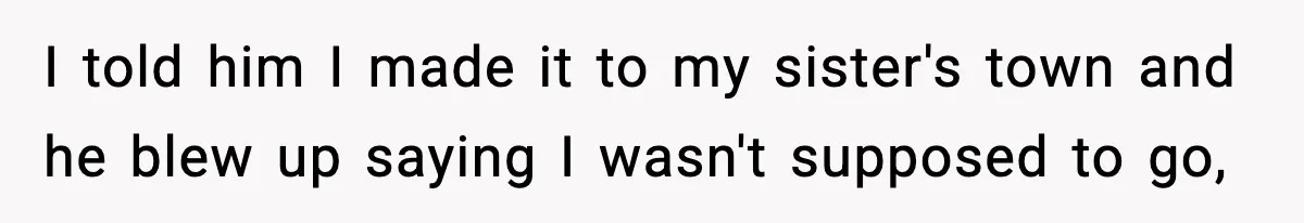 Husband Cancels Wife’s Ticket To Stop Her From Attending Sister’s Wedding, She Drives Anyway I told him I made it to my sister's town and he blew up saying I wasn't supposed to go,