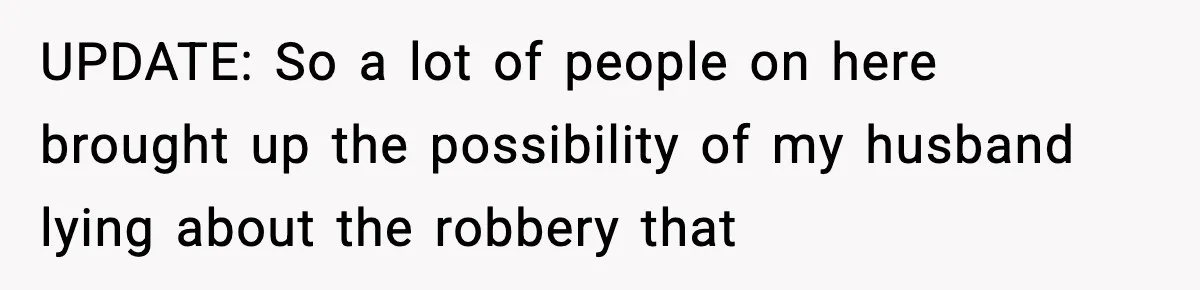 Husband Cancels Wife’s Ticket To Stop Her From Attending Sister’s Wedding, She Drives Anyway UPDATE: So a lot of people on here brought up the possibility of my husband lying about the robbery that