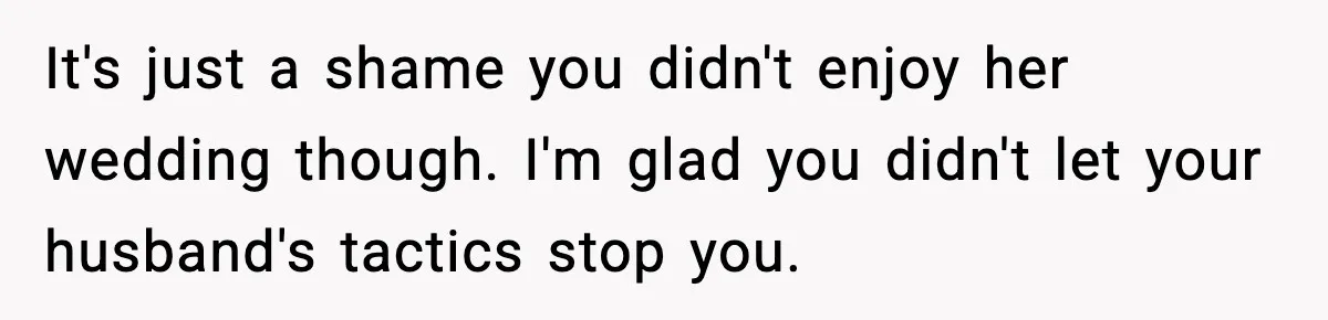 Husband Cancels Wife’s Ticket To Stop Her From Attending Sister’s Wedding, She Drives Anyway It's just a shame you didn't enjoy her wedding though. I'm glad you didn't let your husband's tactics stop you.