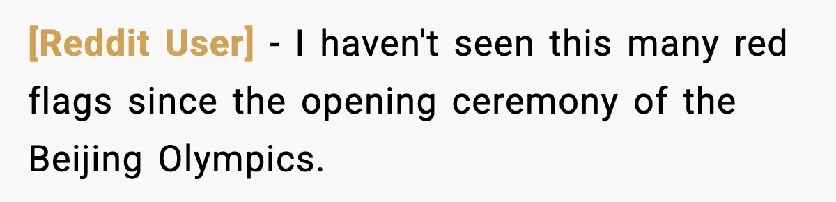 [Reddit User] − I haven't seen this many red flags since the opening ceremony of the Beijing Olympics.